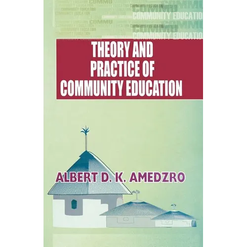 Theory and Practice of Community Education. A Comparative Study of Nordic, British, Canadian and Ghanaian Experiments - Paperback