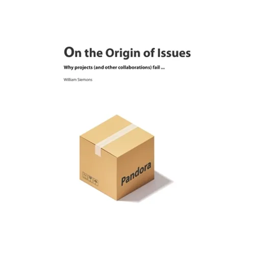 On the Origin of Issues: Why projects (and other collaborations) fail... - Paperback
