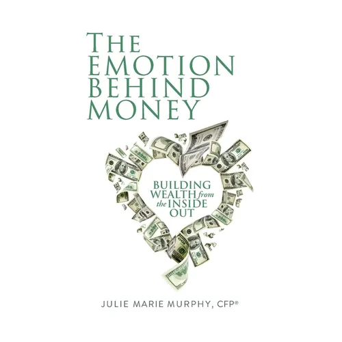 The Emotion Behind Money: Building Wealth from the Inside Out - Paperback