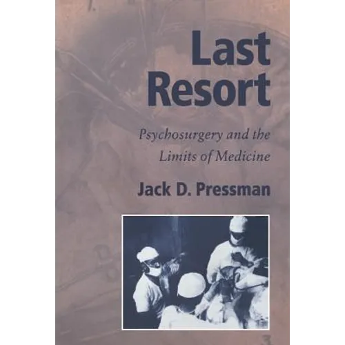 Last Resort: Psychosurgery and the Limits of Medicine - Hardcover