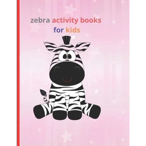 zebra activity books for kids: Fun with Numbers, Letters, Shapes, Colors, Animals Big activity workbook for kids - Paperback