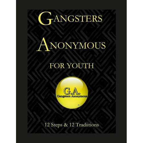 Gangsters Anonymous 12 Steps and 12 Traditions for Youth - Paperback