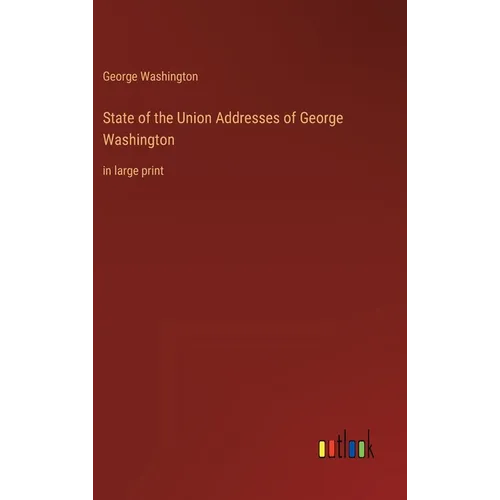 State of the Union Addresses of George Washington: in large print - Hardcover