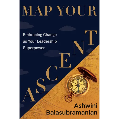 Map Your Ascent: Embracing Change as Your Leadership Superpower - Hardcover