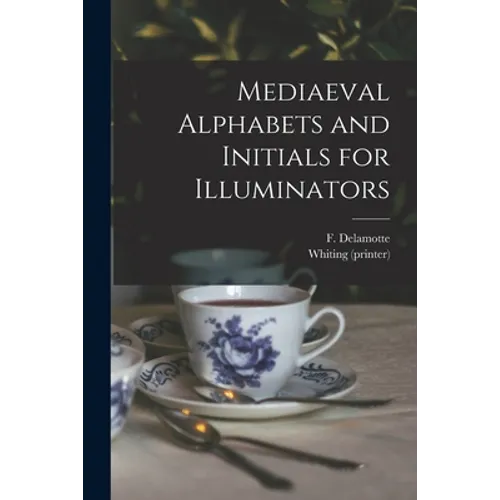 Mediaeval Alphabets and Initials for Illuminators - Paperback