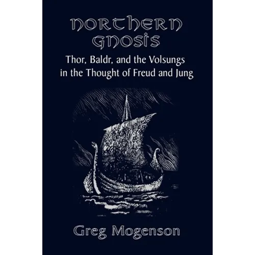 Northern Gnosis: Thor, Baldr, and the Volsungs in the Thought of Freud and Jung - Paperback