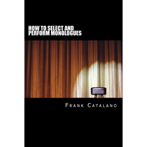 How to Select and Perform Monologues: Acting One Series - Paperback