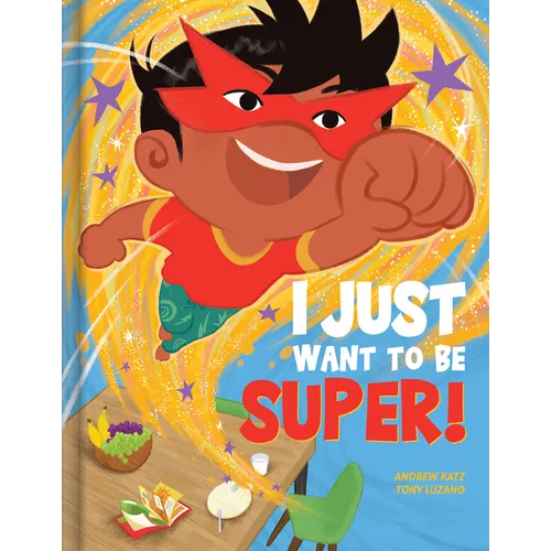 I Just Want to Be Super! - A Funny Picture Book about Emotions, Imagination & Self-Control Kids Books Ages 4-6 Read-Aloud - Hardcover