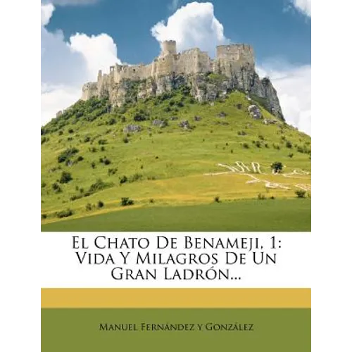 El Chato De Benameji, 1: Vida Y Milagros De Un Gran Ladrón... - Paperback