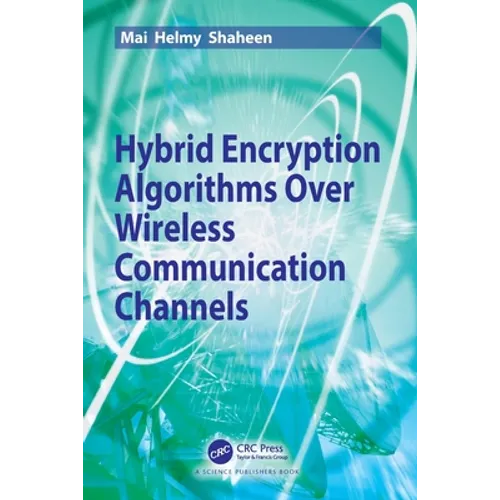 Hybrid Encryption Algorithms over Wireless Communication Channels - Paperback