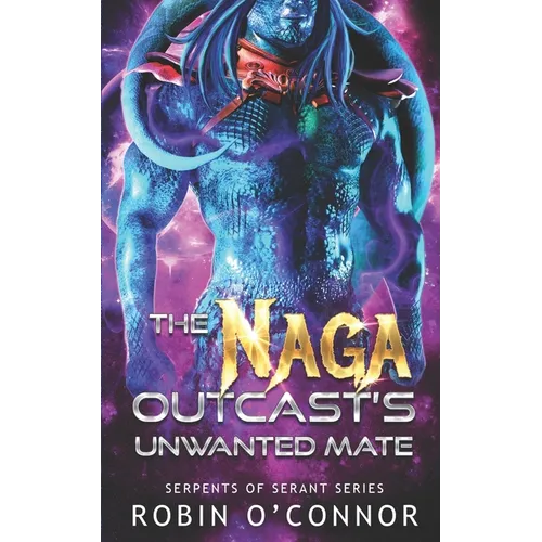 The Naga Outcast's Unwanted Mate: A Sci-fi Monster Romance - Paperback