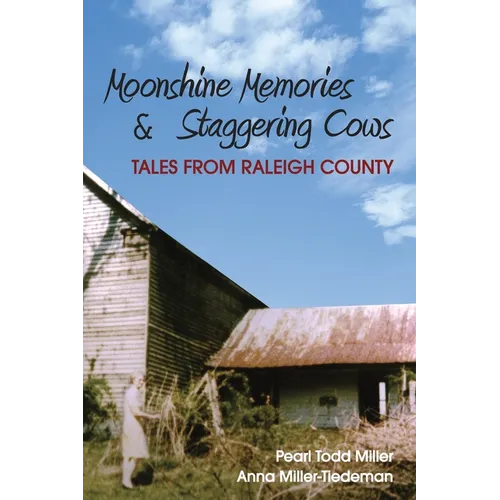 Moonshine Memories and Staggering Cows: Tales from Raleigh County - Paperback