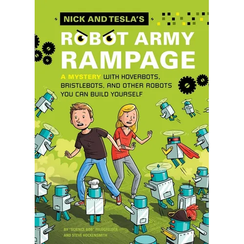 Nick and Tesla's Robot Army Rampage: A Mystery with Hoverbots, Bristle Bots, and Other Robots You Can Build Yourself - Hardcover
