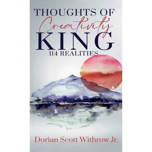 Thoughts Of Creativity King 114 Realities: Illustrations, Short Stories, Poetry - Hardcover