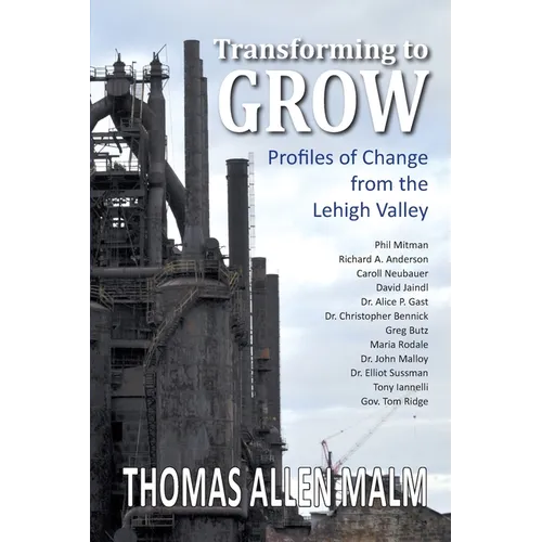 Transforming to Grow, Profiles of Change from the Lehigh Valley - Paperback