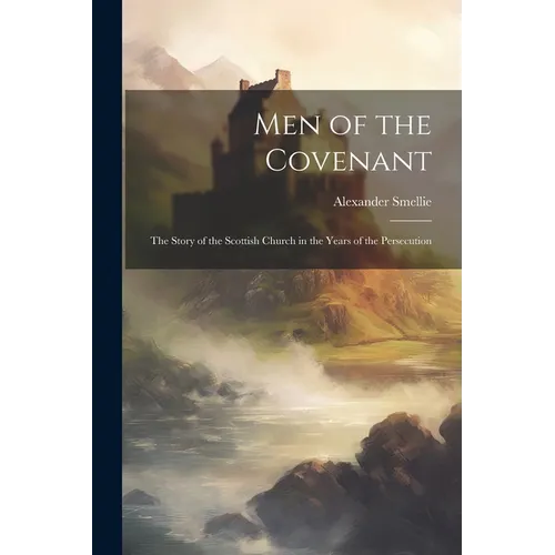 Men of the Covenant: The Story of the Scottish Church in the Years of the Persecution - Paperback