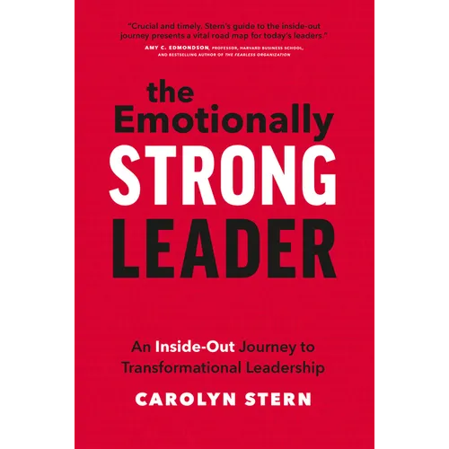 The Emotionally Strong Leader: An Inside-Out Journey to Transformational Leadership - Hardcover