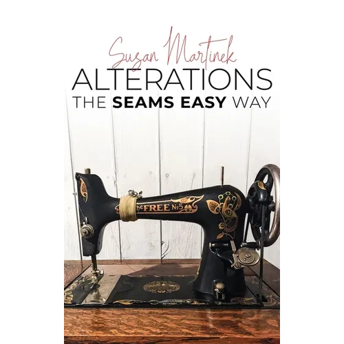 Alterations (The Seams Easy Way): Step-by-step Instructions for Sewing and Practical Clothing Alterations - Hardcover