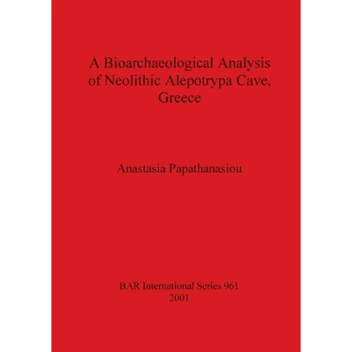 A Bioarchaeological Analysis of Neolithic Alepotrypa Cave, Greece - Paperback