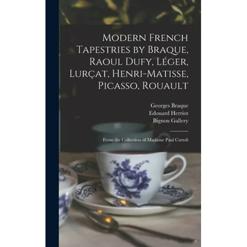 Modern French Tapestries by Braque, Raoul Dufy, Léger, Lurçat, Henri-Matisse, Picasso, Rouault: From the Collection of Madame Paul Cuttoli - Hardcover