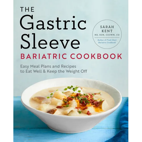 The Gastric Sleeve Bariatric Cookbook: Easy Meal Plans and Recipes to Eat Well & Keep the Weight Off - Paperback
