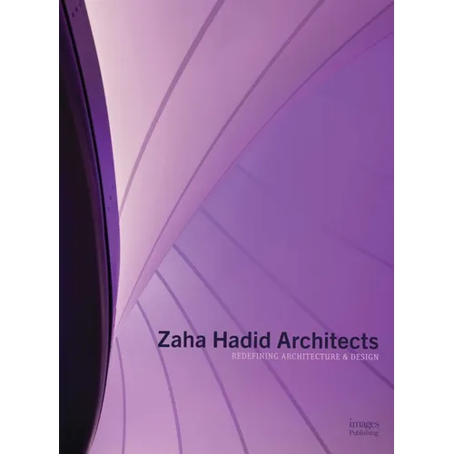 Zaha Hadid Architects: Redefining Architecture and Design - Hardcover