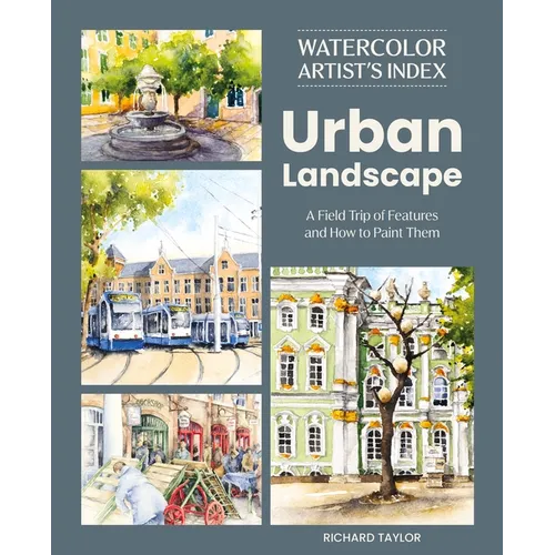 Watercolor Artist's Index of the Urban Landscape: A Field Trip of Features and How to Paint Them - Paperback
