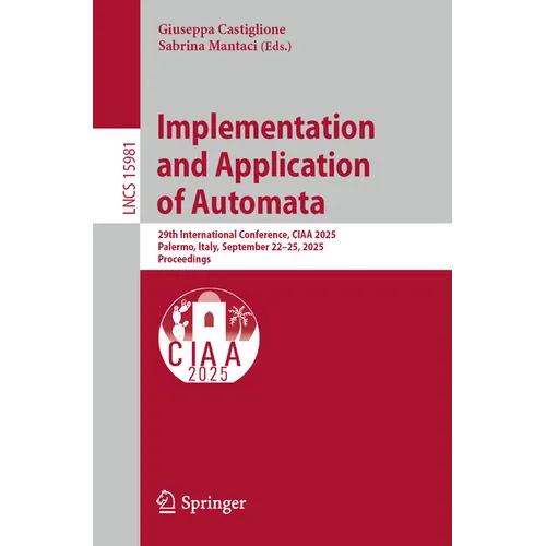 Implementation and Application of Automata: 29th International Conference, Ciaa 2025, Palermo, Italy, September 22-25, 2025, Proceedings - Paperback