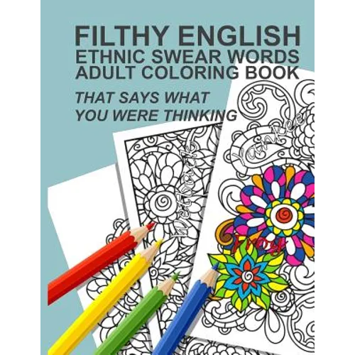 Filthy English: Ethnic Swear Words Adult Coloring Book That Says What You Were Thinking - Paperback