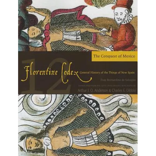 Florentine Codex: Book 12: Book 12: The Conquest of Mexico Volume 12 - Paperback