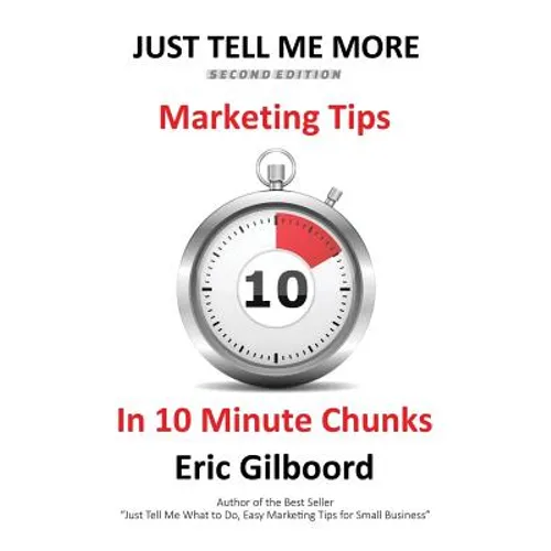 Just Tell Me More: Marketing Tips in 10 Minute Chunks - Paperback