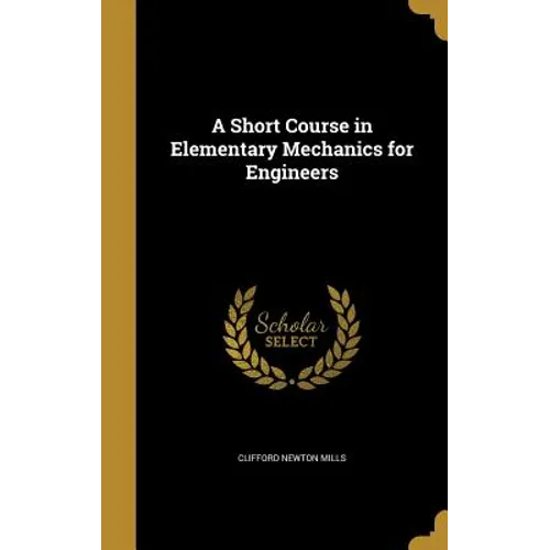 A Short Course in Elementary Mechanics for Engineers - Hardcover