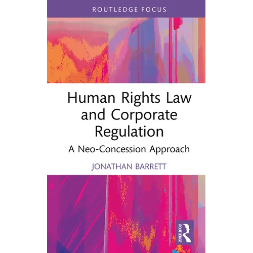 Human Rights Law and Corporate Regulation: A Neo-Concession Approach - Hardcover