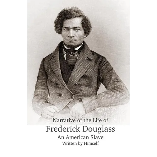 Narrative of the Life of Frederick Douglass, An American Slave, Written by Himself - Paperback