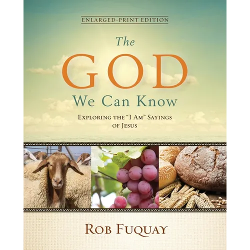 The God We Can Know Enlarged-Print Edition: Exploring the 