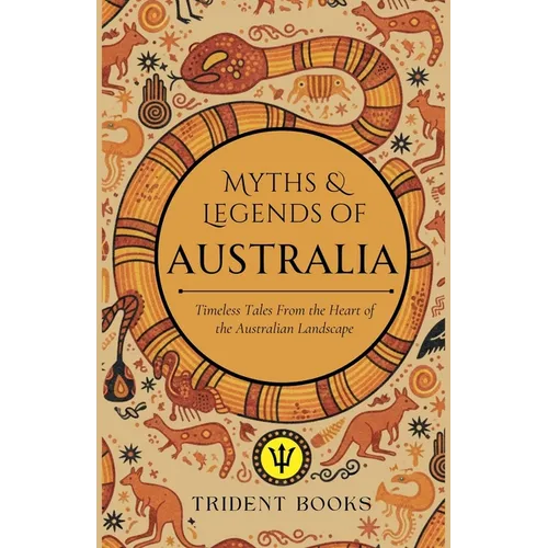 Myths and Tales of Australia: Timeless Tales From the Heart of the Australian Landscape - Paperback