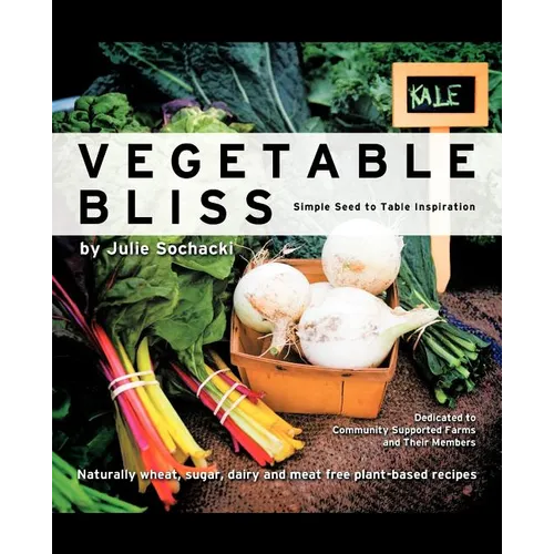 Vegetable Bliss: Simple Seed-To-Table Inspiration - Paperback