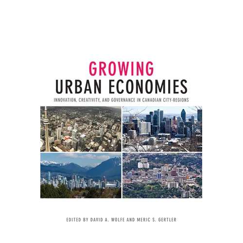 Growing Urban Economies: Innovation, Creativity, and Governance in Canadian City-Regions