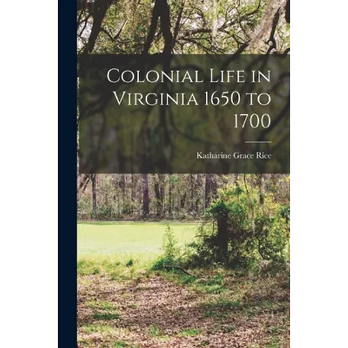 Colonial Life in Virginia 1650 to 1700 - Paperback