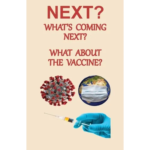 NEXT? What's Coming Next? What About the Vaccine - Paperback