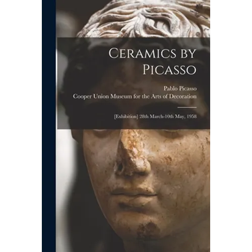 Ceramics by Picasso: [Exhibition] 28th March-10th May, 1958 - Paperback