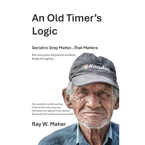 An Old Timer's Logic: Geriatric Gray Matter...That Matters - Paperback