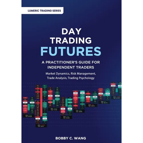 Day Trading Futures: A Practitioner's Guide for Independent Traders - Paperback
