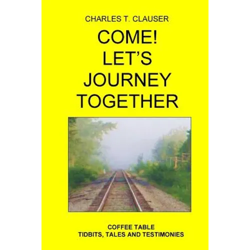 Come! Let's Journey Together: Coffee Table Tidbits, Tales and Testimonies - Paperback