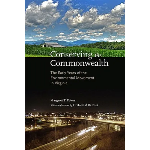 Conserving the Commonwealth: The Early Years of the Environmental Movement in Virginia - Hardcover