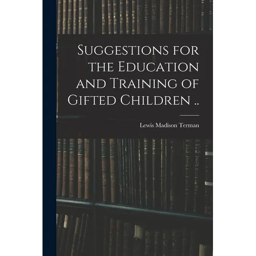 Suggestions for the Education and Training of Gifted Children .. - Paperback