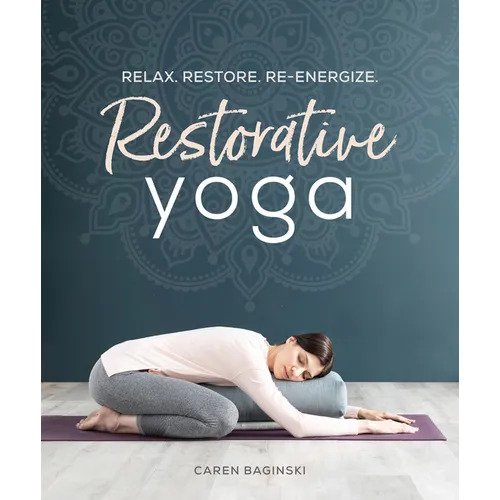 Restorative Yoga: Relax. Restore. Re-Energize. - Paperback