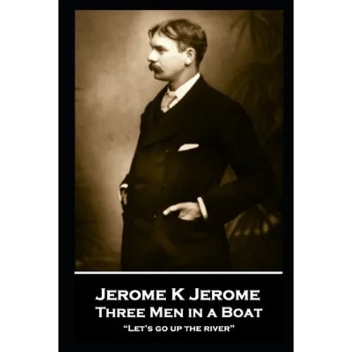 Jerome K Jerome - Three Men in a Boat: 