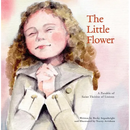 The Little Flower: A Parable of St. Therese of Lisieux - Paperback