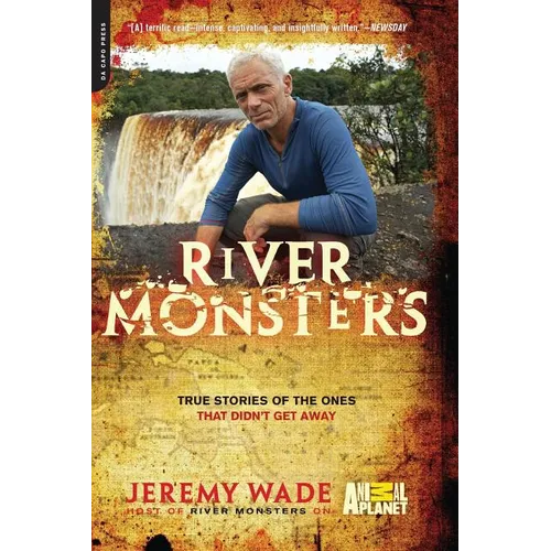 River Monsters: True Stories of the Ones That Didn't Get Away - Paperback